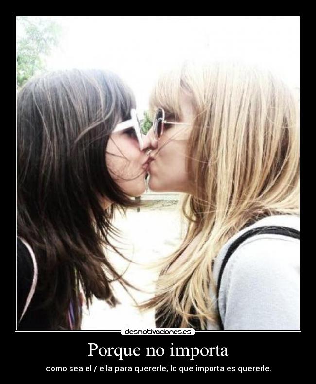 Porque no importa - como sea el / ella para quererle, lo que importa es quererle.