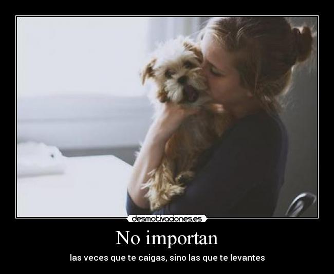 No importan - las veces que te caigas, sino las que te levantes