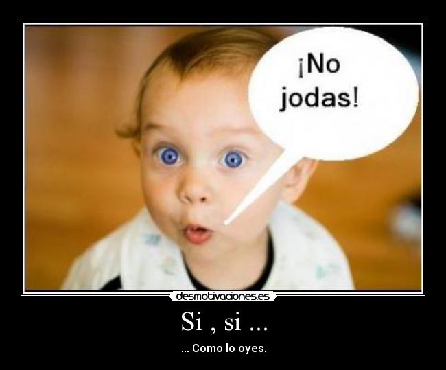 Si , si ... - ... Como lo oyes.