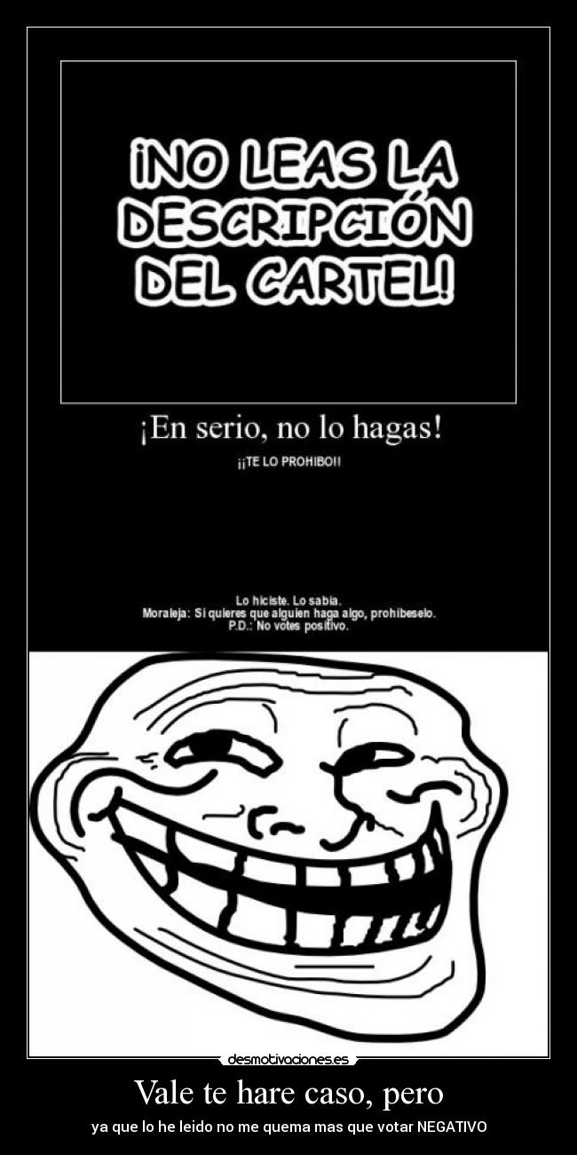 Vale te hare caso, pero - ya que lo he leido no me quema mas que votar NEGATIVO