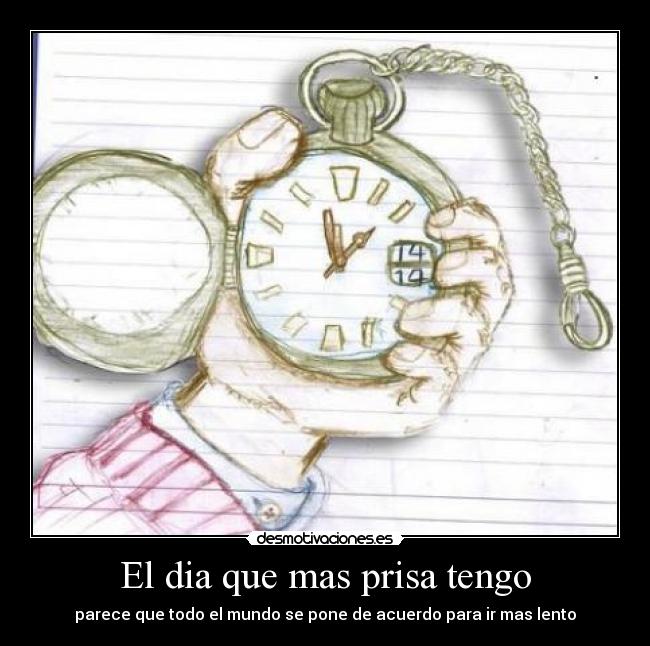 El dia que mas prisa tengo - 