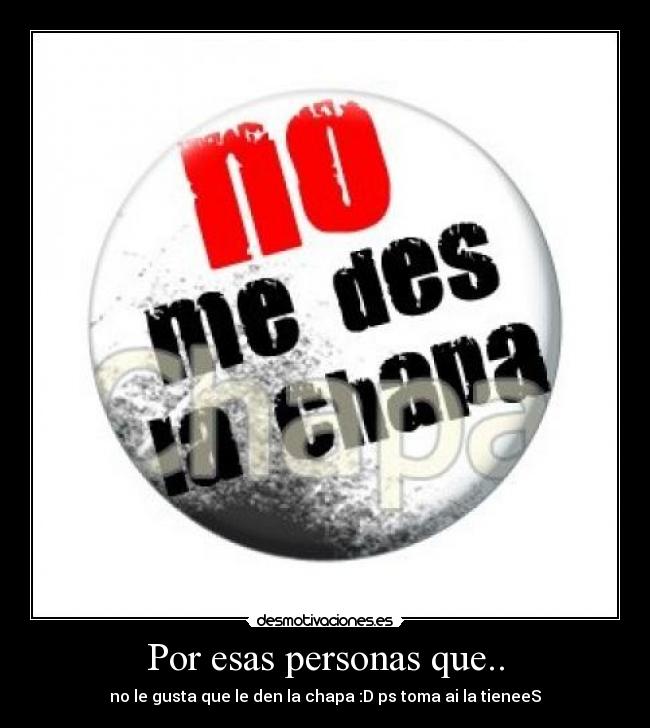 Por esas personas que.. -