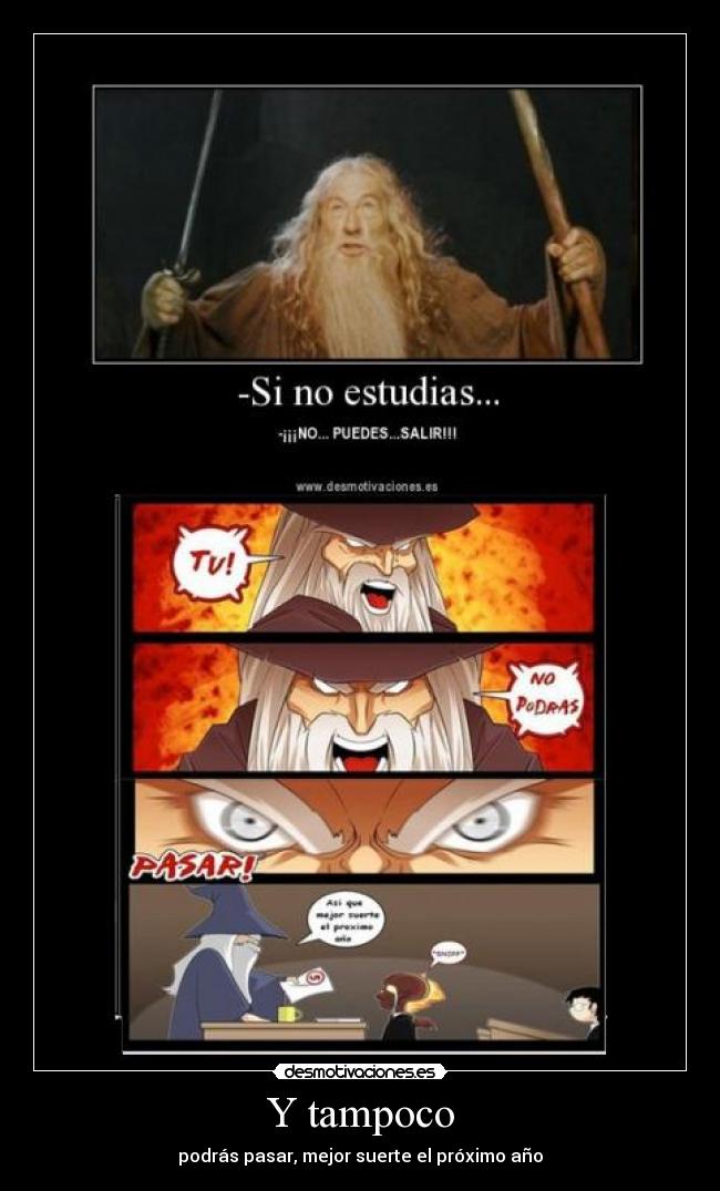 Y tampoco - podrás pasar, mejor suerte el próximo año