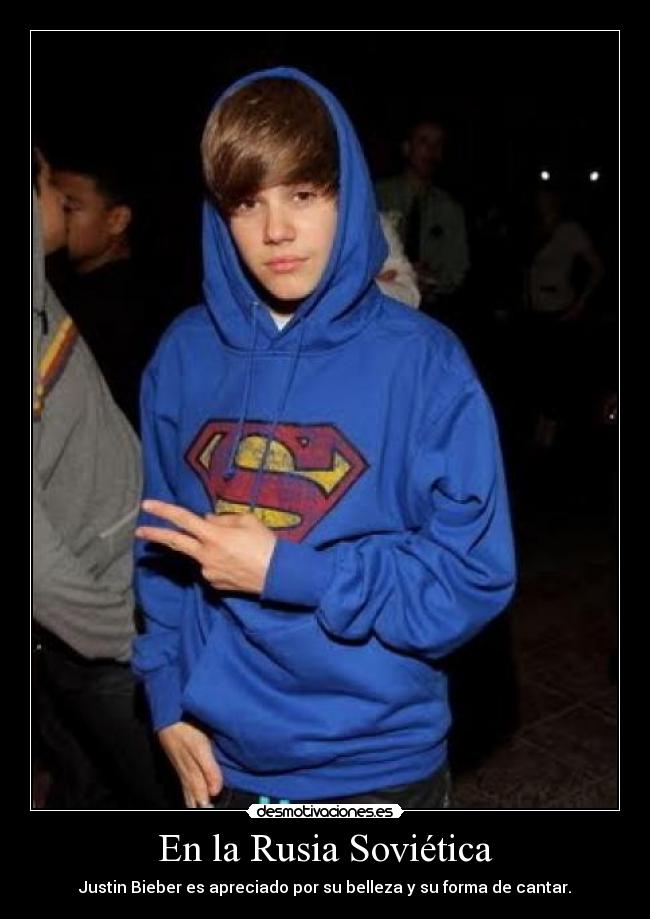 En la Rusia Soviética - Justin Bieber es apreciado por su belleza y su forma de cantar.