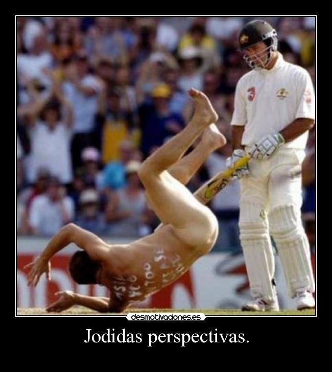 Jodidas perspectivas. -
