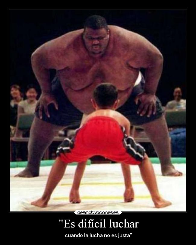 Es difícil luchar - cuando la lucha no es justa