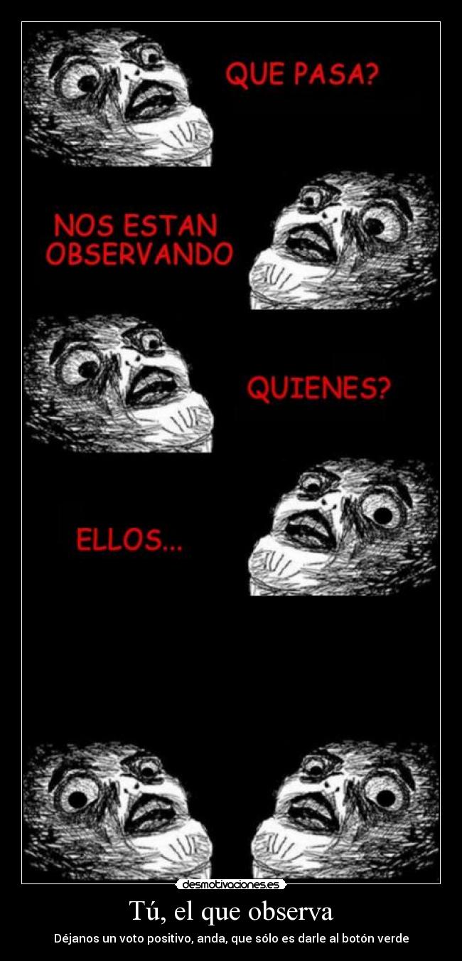 Tú, el que observa - Déjanos un voto positivo, anda, que sólo es darle al botón verde