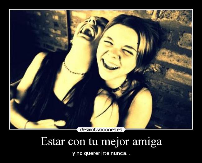 Estar con tu mejor amiga -