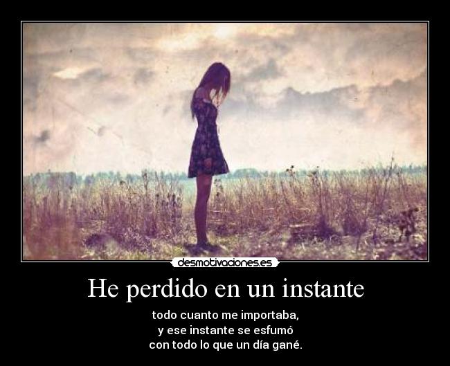 He perdido en un instante -