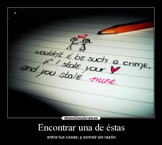 Encontrar una de éstas - entre tus cosas, y sonreír sin razón