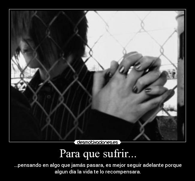 Para que sufrir... -