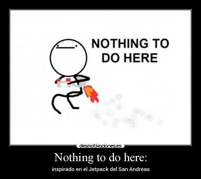 Nothing to do here: - inspirado en el Jetpack del San Andreas