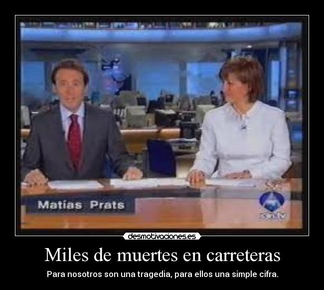 Miles de muertes en carreteras - Para nosotros son una tragedia, para ellos una simple cifra.