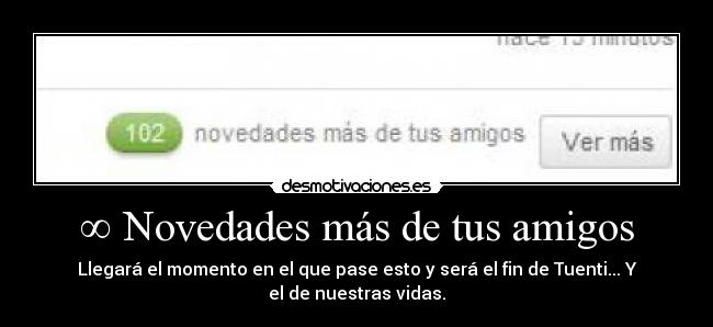 ∞ Novedades más de tus amigos - Llegará el momento en el que pase esto y será el fin de Tuenti... Y el de nuestras vidas.