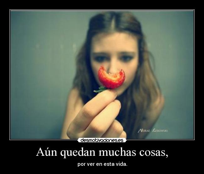 Aún quedan muchas cosas, -