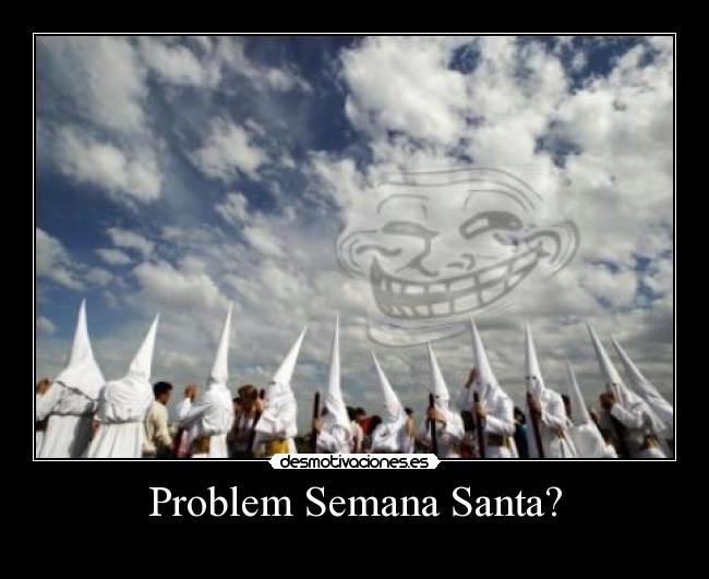 Problem Semana Santa? -