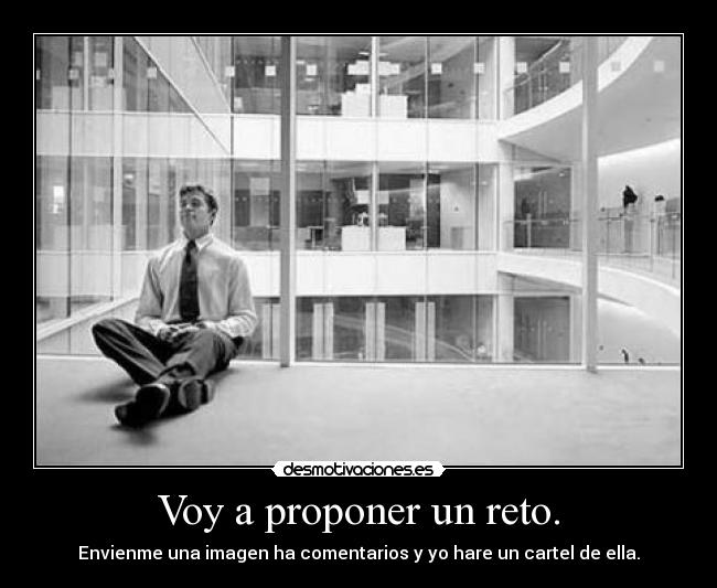 Voy a proponer un reto. -