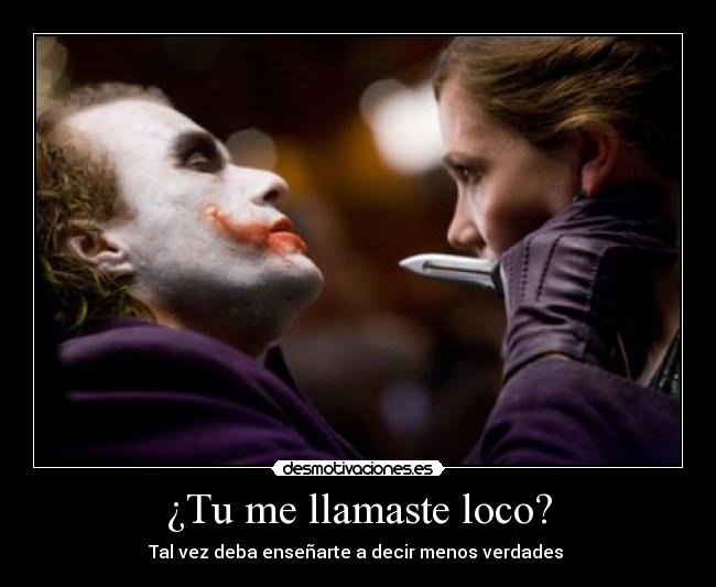 ¿Tu me llamaste loco? - 