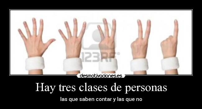 Hay tres clases de personas - las que saben contar y las que no