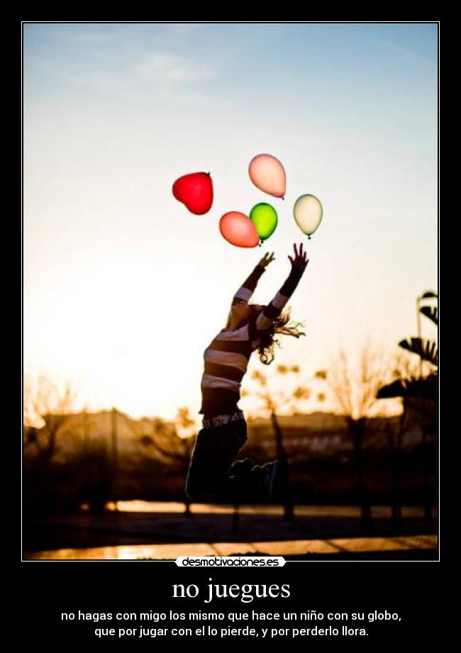 no juegues -