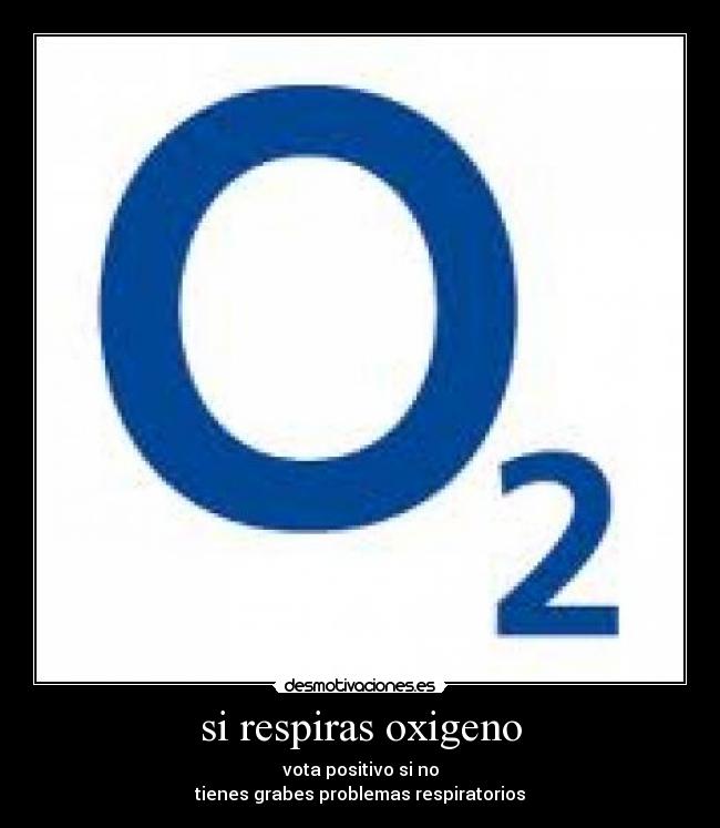 si respiras oxigeno -