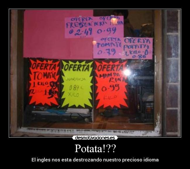 Potata!?? - El ingles nos esta destrozando nuestro precioso idioma