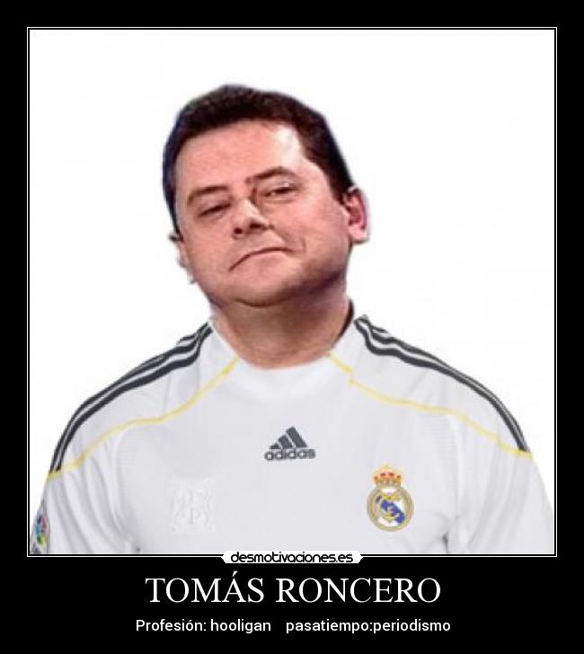 TOMÁS RONCERO - Profesión: hooligan pasatiempo:periodismo