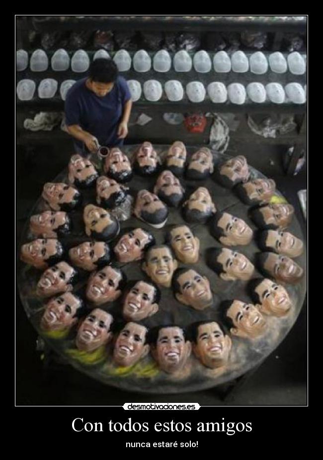 Con todos estos amigos -