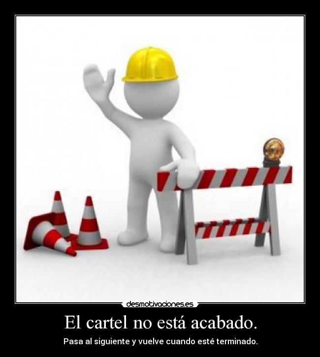 El cartel no está acabado. - Pasa al siguiente y vuelve cuando esté terminado.