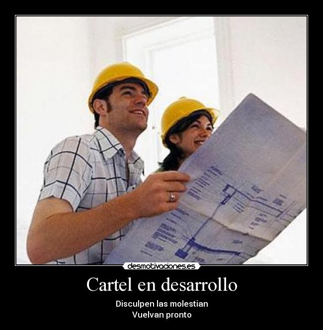 Cartel en desarrollo - Disculpen las molestian
Vuelvan pronto