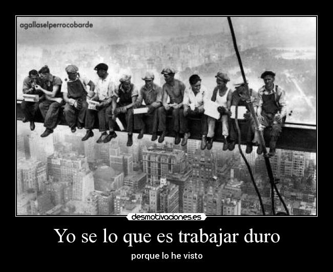 Yo se lo que es trabajar duro - 