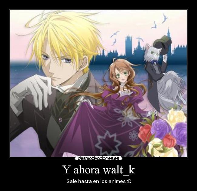 Y ahora walt_k - 