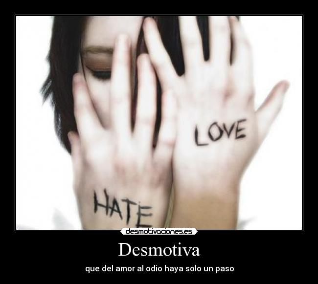 Desmotiva - que del amor al odio haya solo un paso