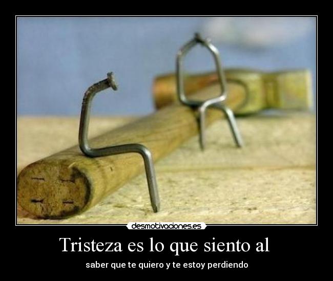 Tristeza es lo que siento al -