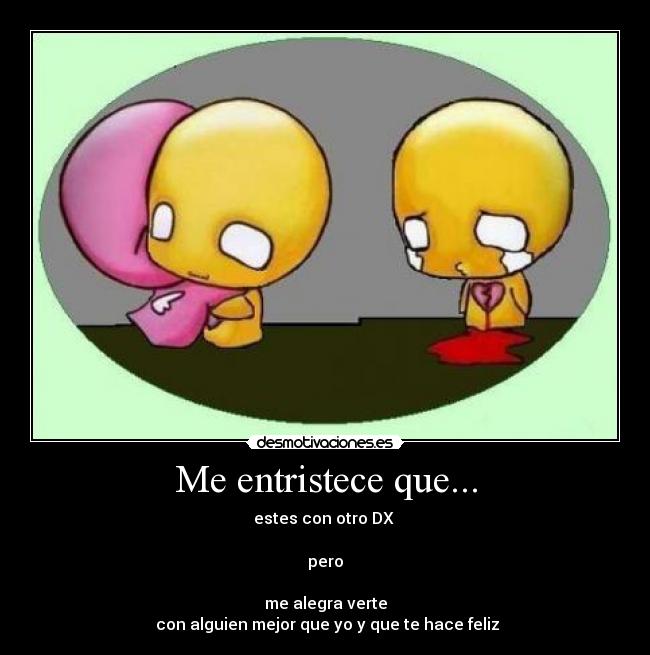 Me entristece que... -