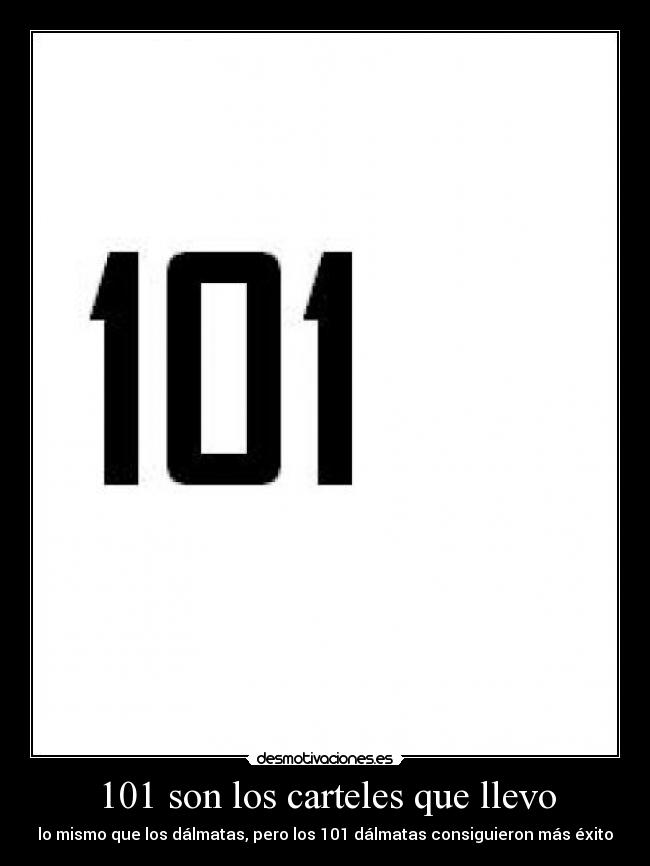 101 son los carteles que llevo -