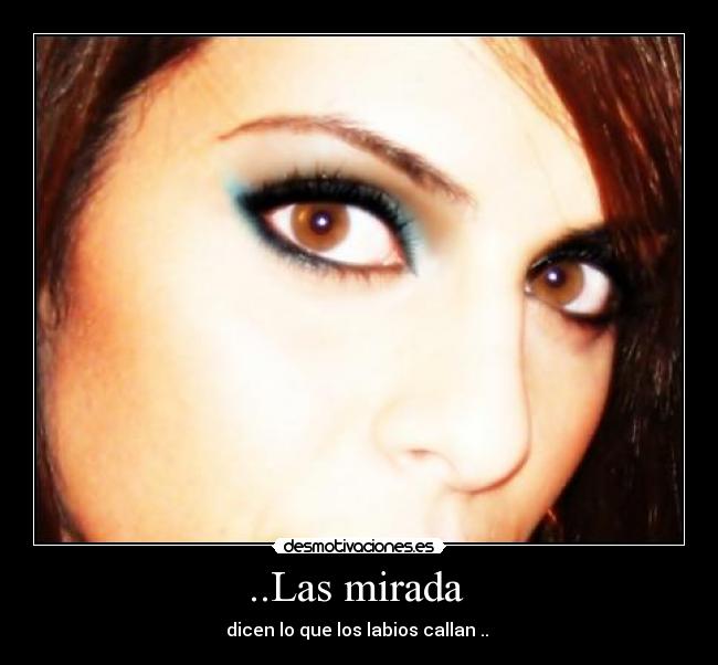 ..Las mirada  - dicen lo que los labios callan .. 