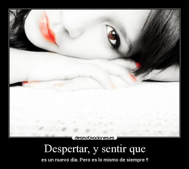 Despertar, y sentir que -