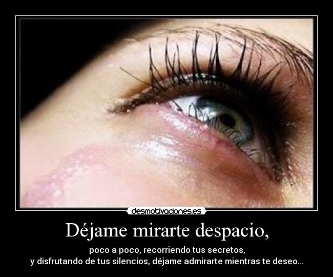 Déjame mirarte despacio, - 