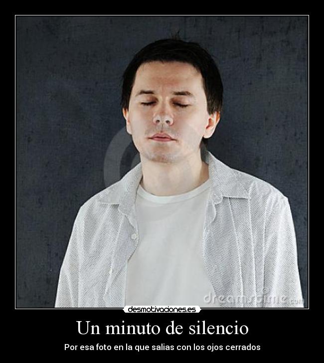 Un minuto de silencio - Por esa foto en la que salias con los ojos cerrados