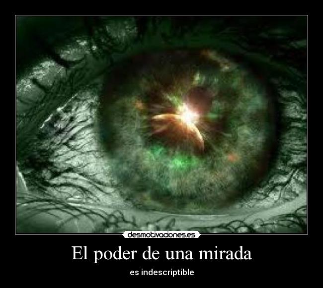 El poder de una mirada - es indescriptible
