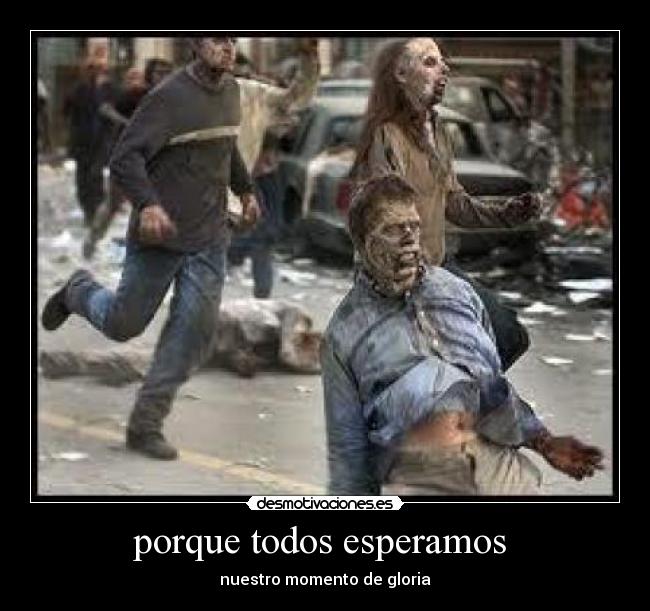 porque todos esperamos - nuestro momento de gloria
