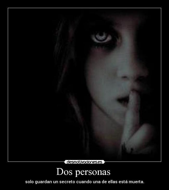 Dos personas  - solo guardan un secreto cuando una de ellas está muerta.