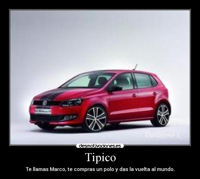 Tipico - Te llamas Marco, te compras un polo y das la vuelta al mundo.