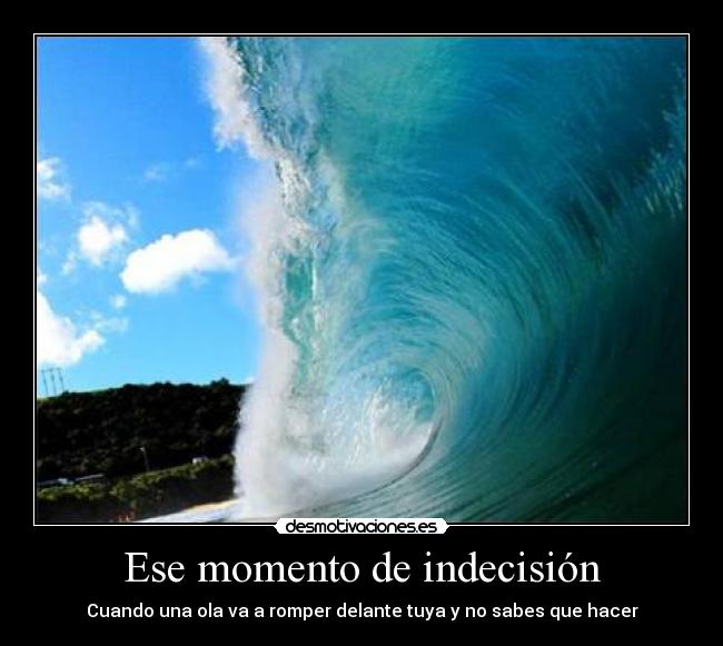 Ese momento de indecisión - Cuando una ola va a romper delante tuya y no sabes que hacer