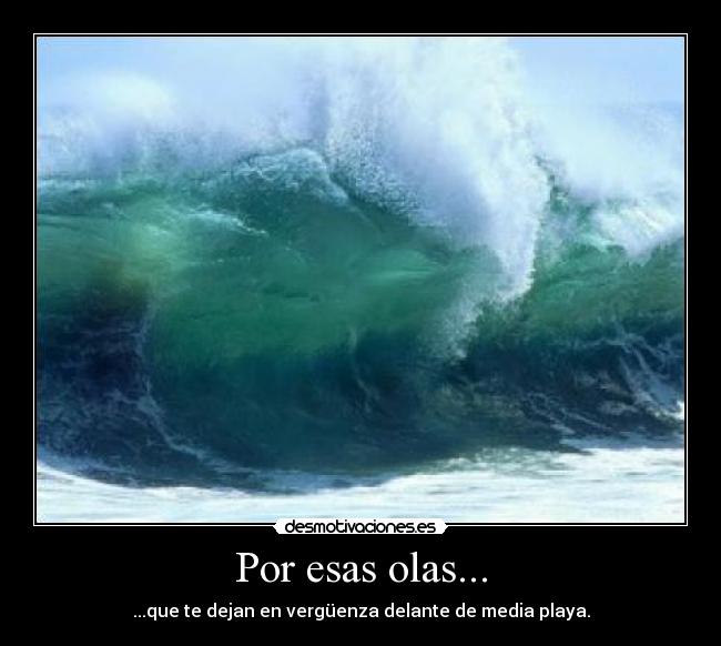 Por esas olas... -