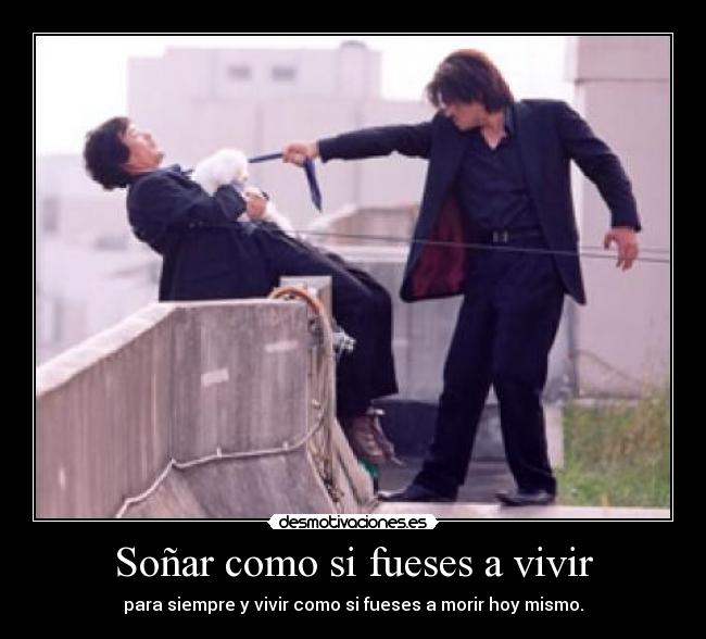 Soñar como si fueses a vivir -