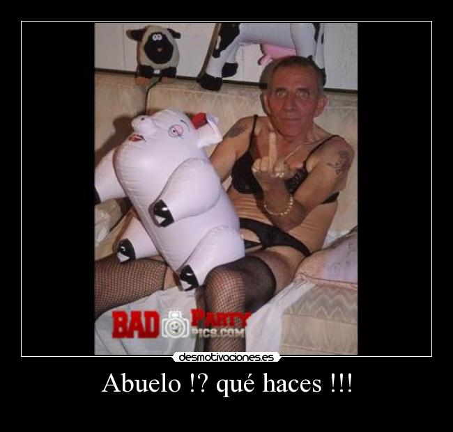 Abuelo !? qué haces !!! -