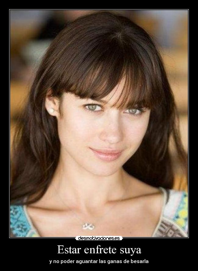 Estar enfrete suya - y no poder aguantar las ganas de besarla