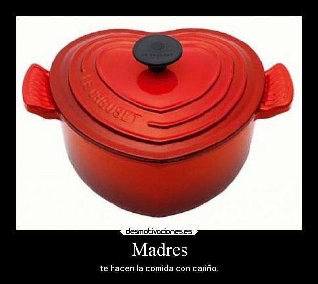 Madres - te hacen la comida con cariño.